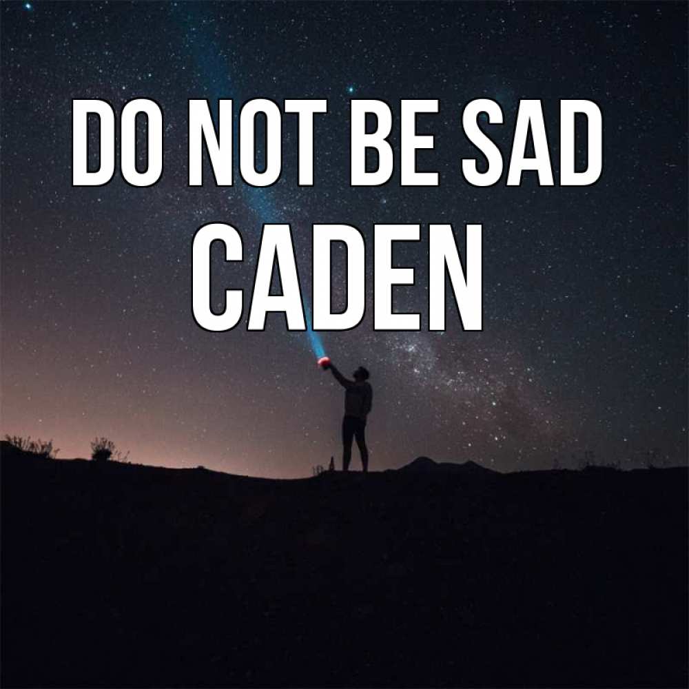 Greetings card с именем, Caden Do not be sad луч света и млечный путь Greetings with text for free download 