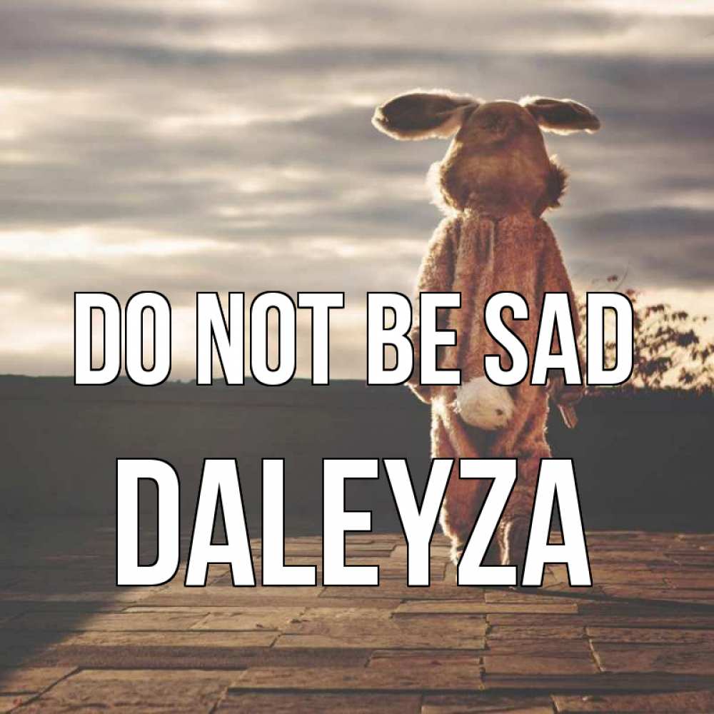 Greetings card с именем, Daleyza Do not be sad со спины Greetings with text for free download 