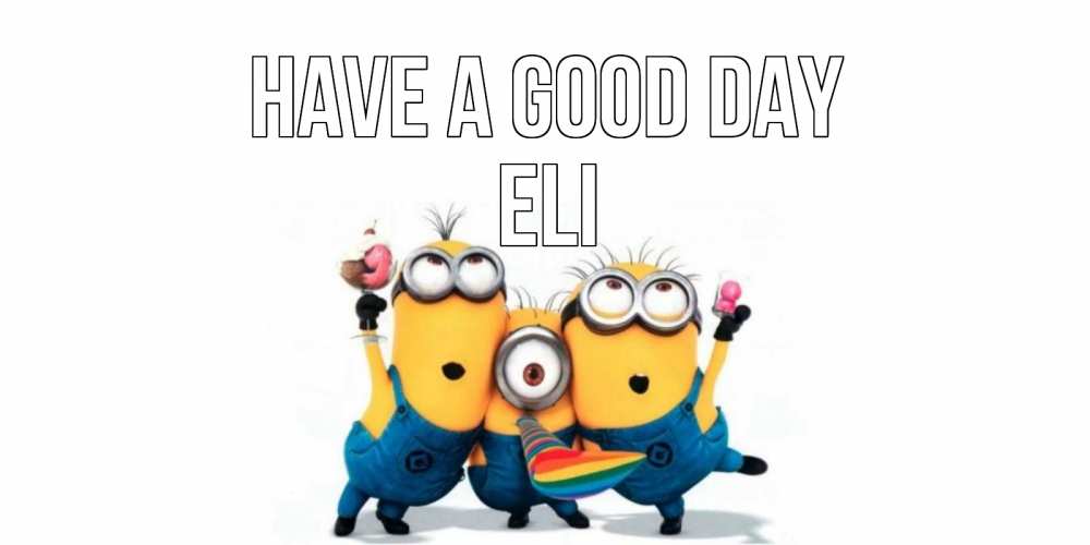 Greetings card с именем, Eli Have a good day миньоны и прекрасный день Greetings with text for free download 