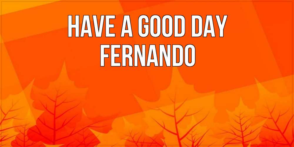 Greetings card с именем, Fernando Have a good day осеннее настроение Greetings with text for free download 