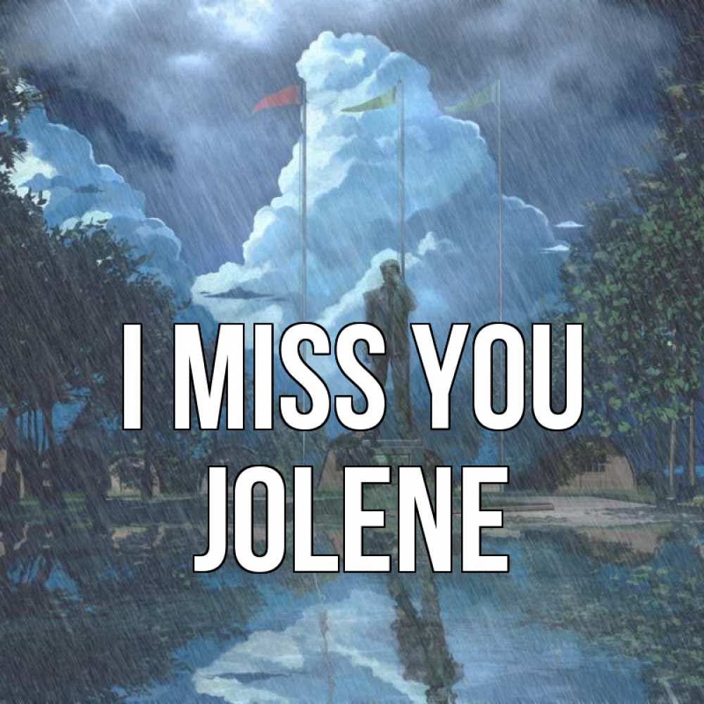 Greetings card с именем, Jolene I miss you печалька Greetings with text for free download 