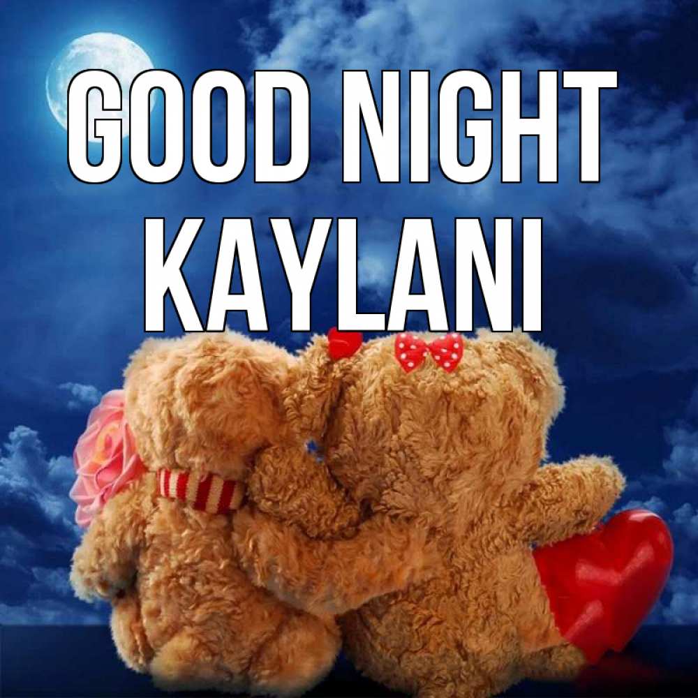 Greetings card с именем, Kaylani Good night плюшевые Greetings with text for free download 