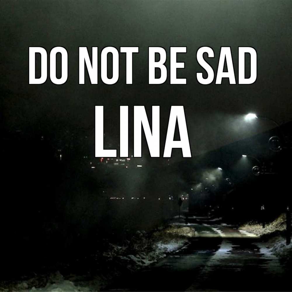 Greetings card с именем, Lina Do not be sad фонари Greetings with text for free download 