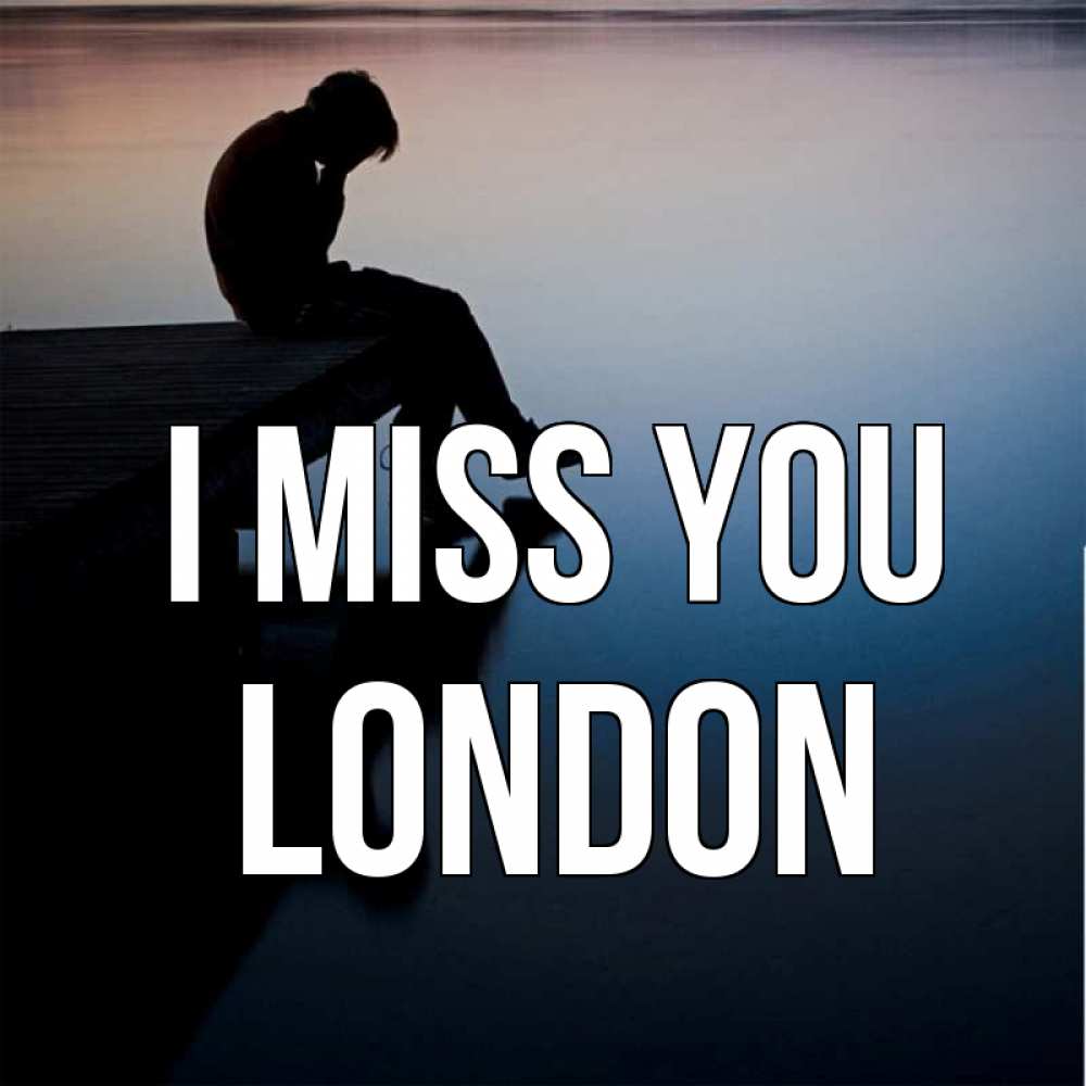 Greetings card с именем, London I miss you печаль Greetings with text for free download 