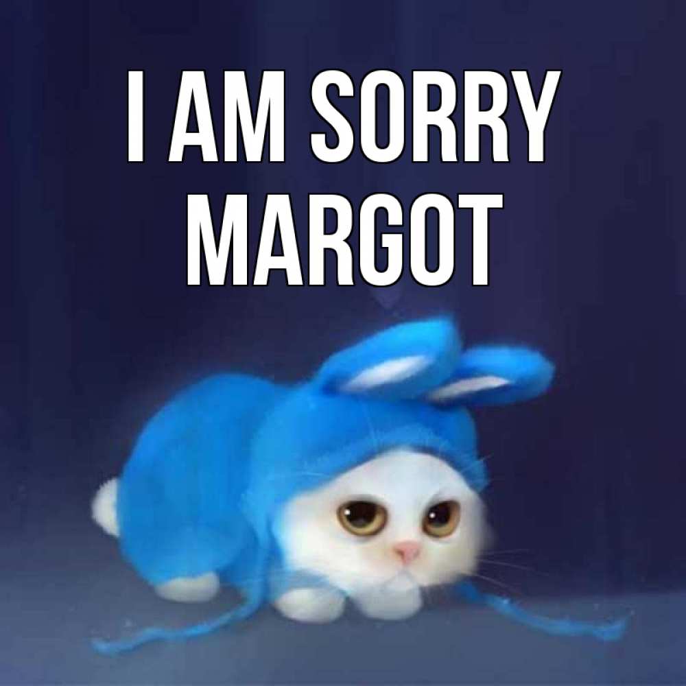 Greetings card с именем, Margot I am sorry невинный котозай просит прощения Greetings with text for free download 