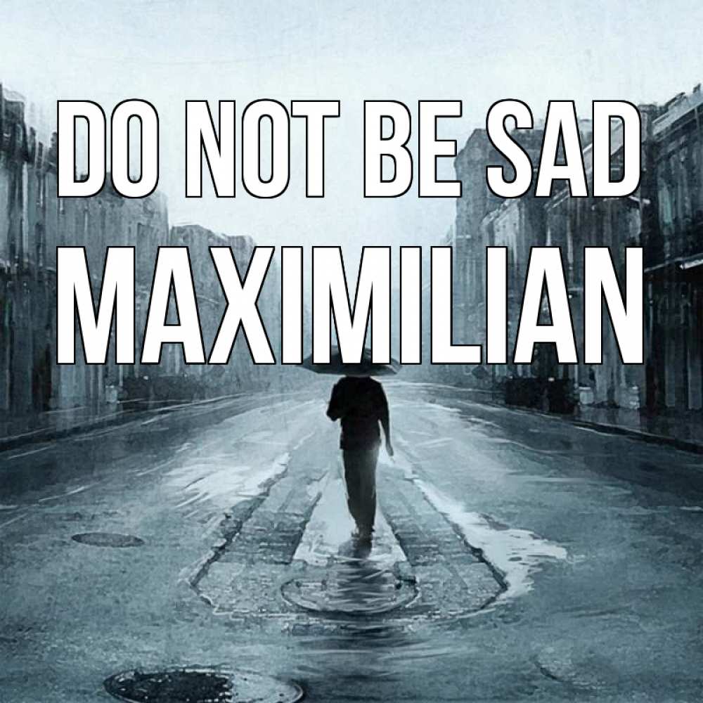 Greetings card с именем, Maximilian Do not be sad опустевшая улица Greetings with text for free download 