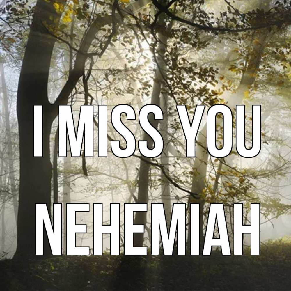 Greetings card с именем, Nehemiah I miss you грустно Greetings with text for free download 