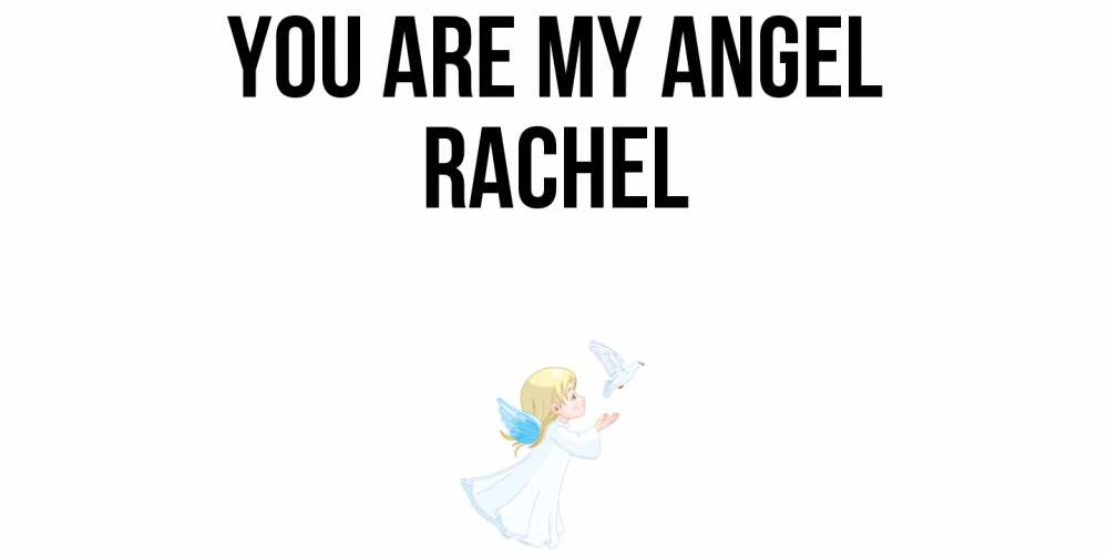 Greetings card с именем, Rachel You are my angel ангел, голубь Greetings with text for free download 