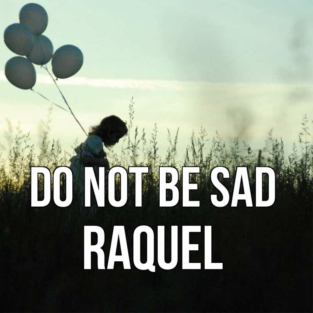 Greetings card с именем, Raquel Do not be sad ребенок Greetings with text for free download 