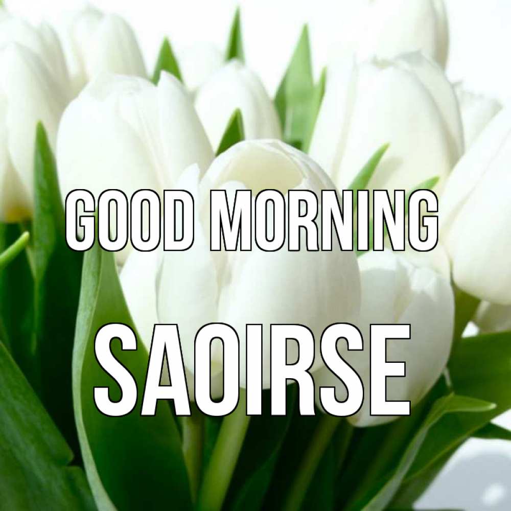 Greetings card с именем, Saoirse Good morning открытки на каждый день по именам Greetings with text for free download 