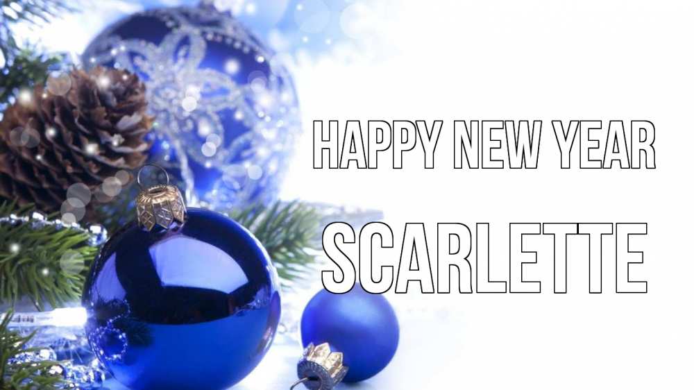 Greetings card с именем, Scarlette Happy New Year новый год Greetings with text for free download 