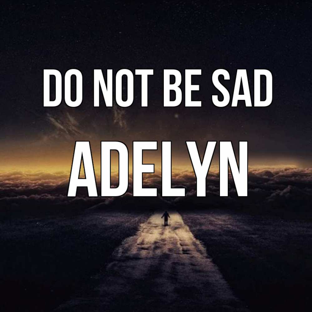 Greetings card с именем, Adelyn Do not be sad дорога в никуда Greetings with text for free download 
