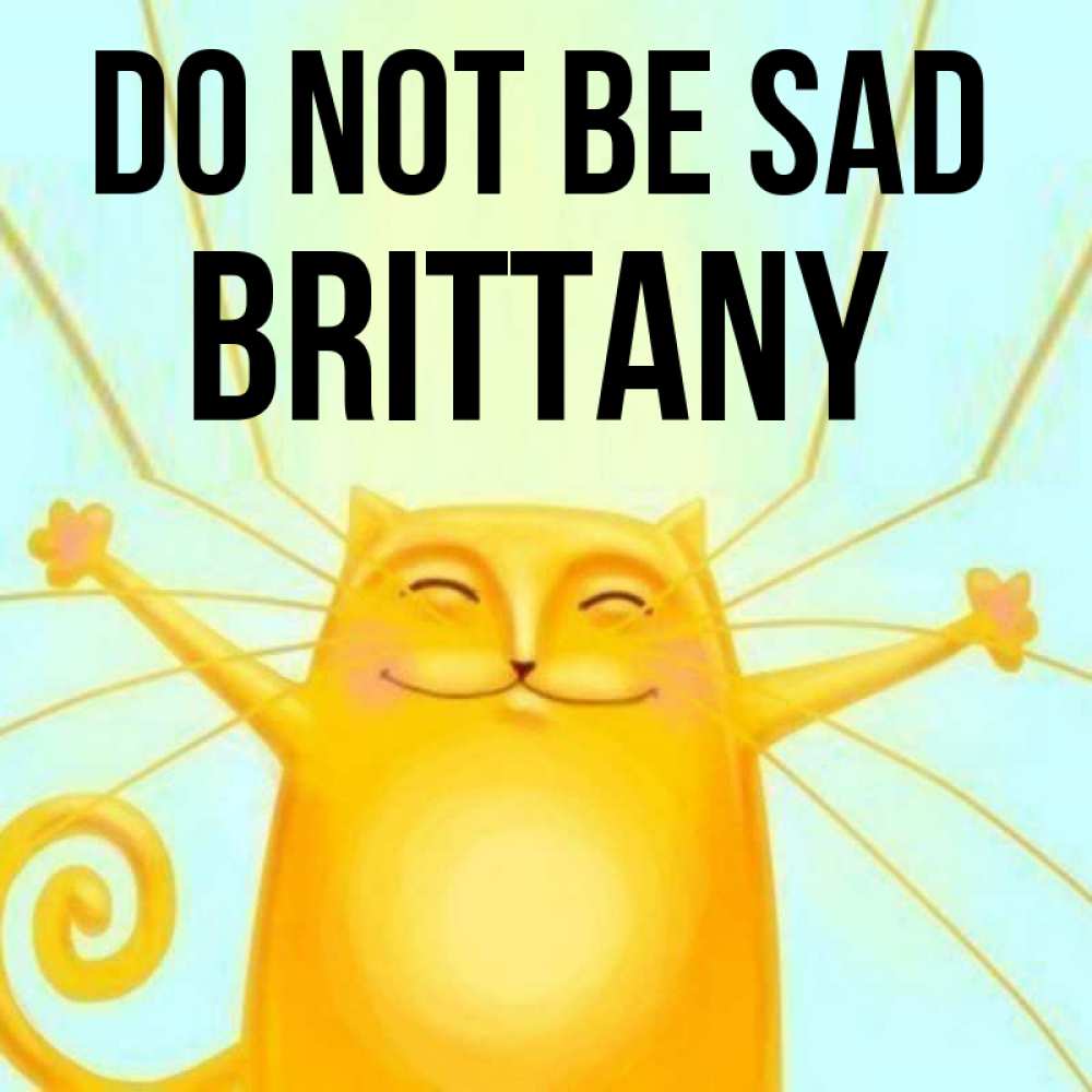 Greetings card с именем, Brittany Do not be sad обнимашки усатые Greetings with text for free download 
