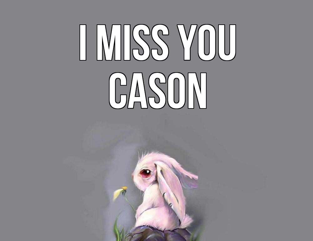 Greetings card с именем, Cason I miss you заяц Greetings with text for free download 
