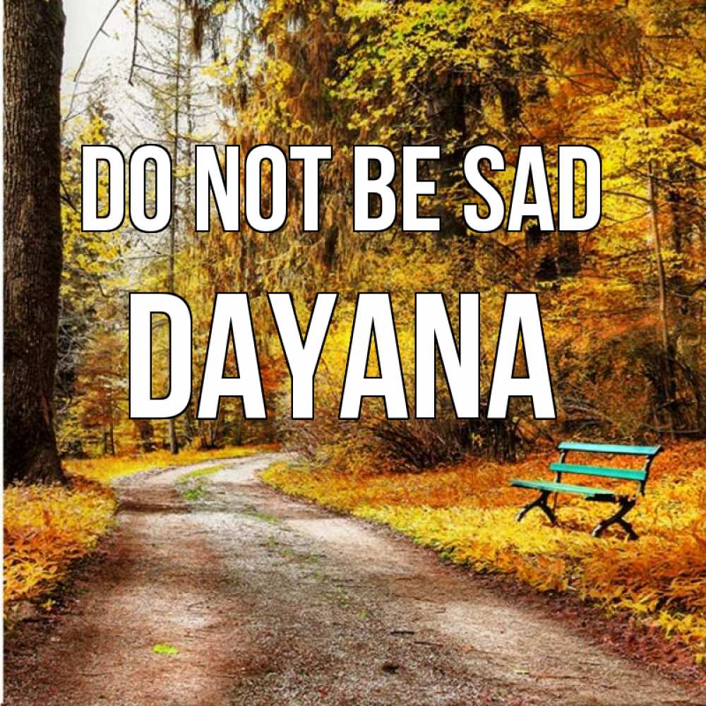 Greetings card с именем, Dayana Do not be sad зеленая лавочка Greetings with text for free download 