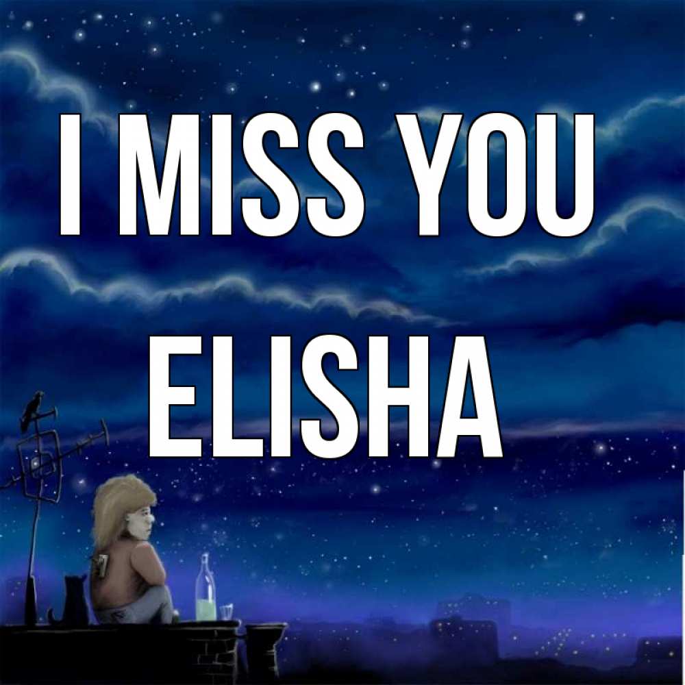 Greetings card с именем, Elisha I miss you на крыше 1 Greetings with text for free download 