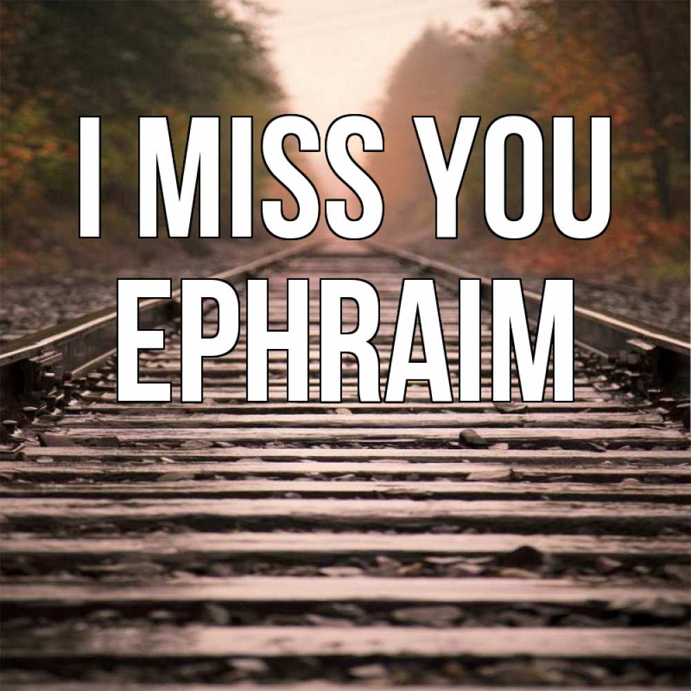 Greetings card с именем, Ephraim I miss you приезжай Greetings with text for free download 