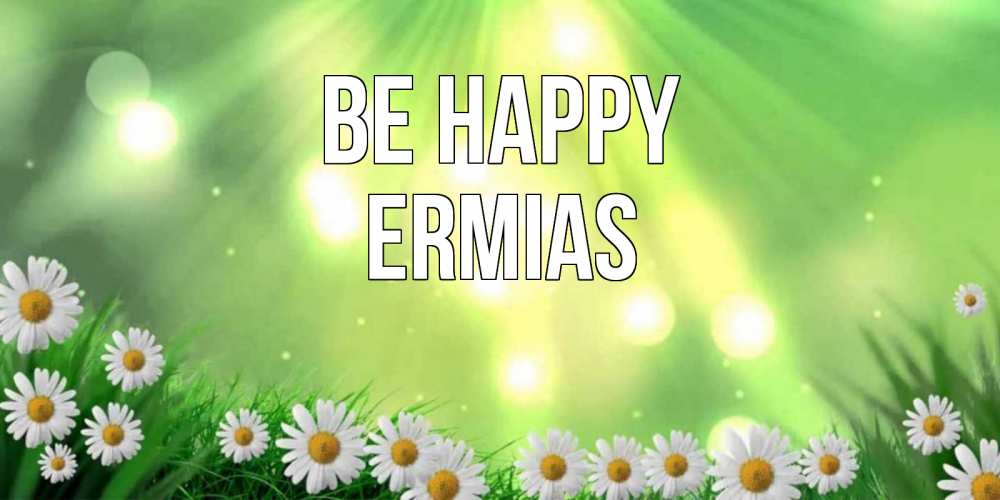 Greetings card с именем, Ermias Be happy открытка с ромашками и солнечными лучами Greetings with text for free download 