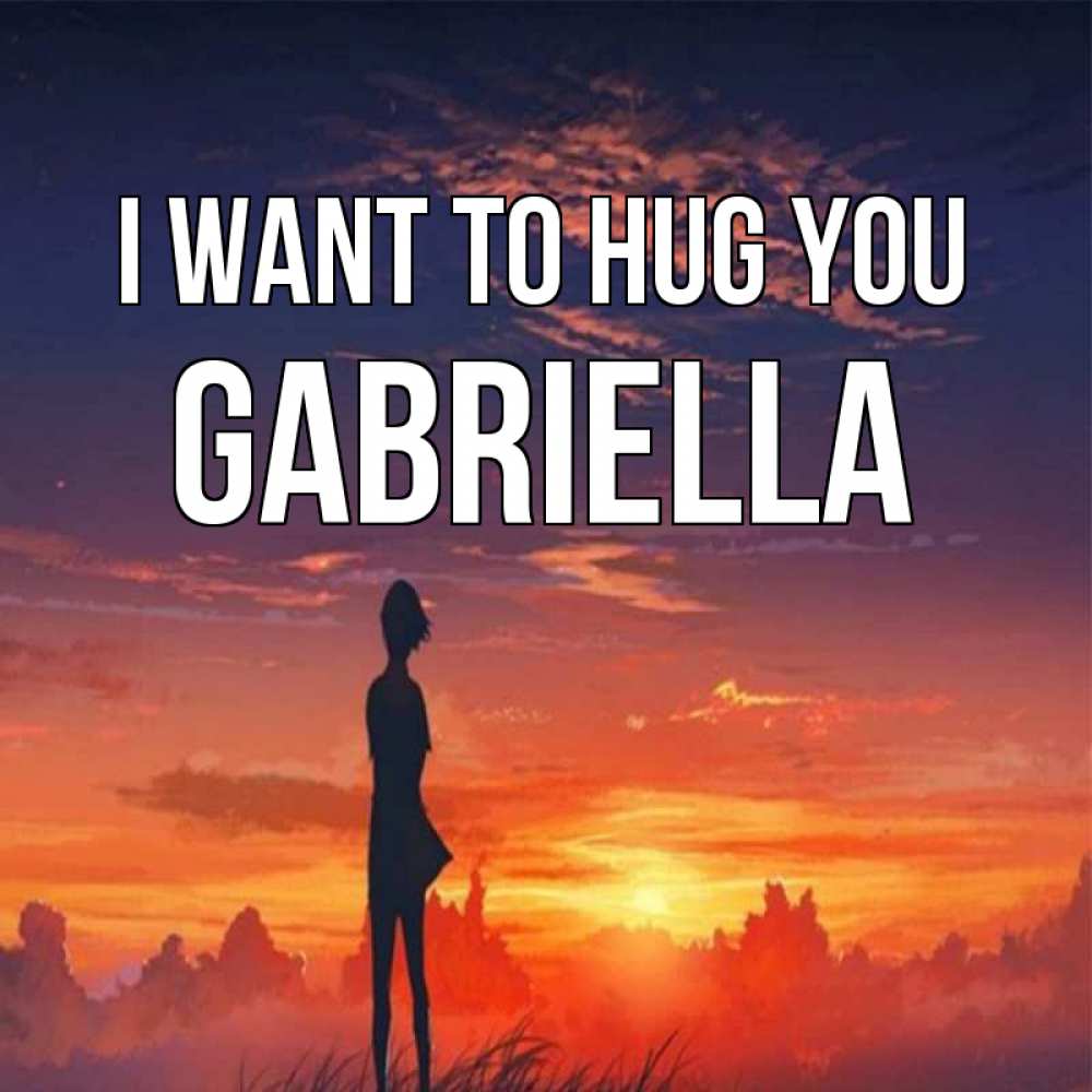 Greetings card с именем, Gabriella I want to hug you стройная девушка Greetings with text for free download 