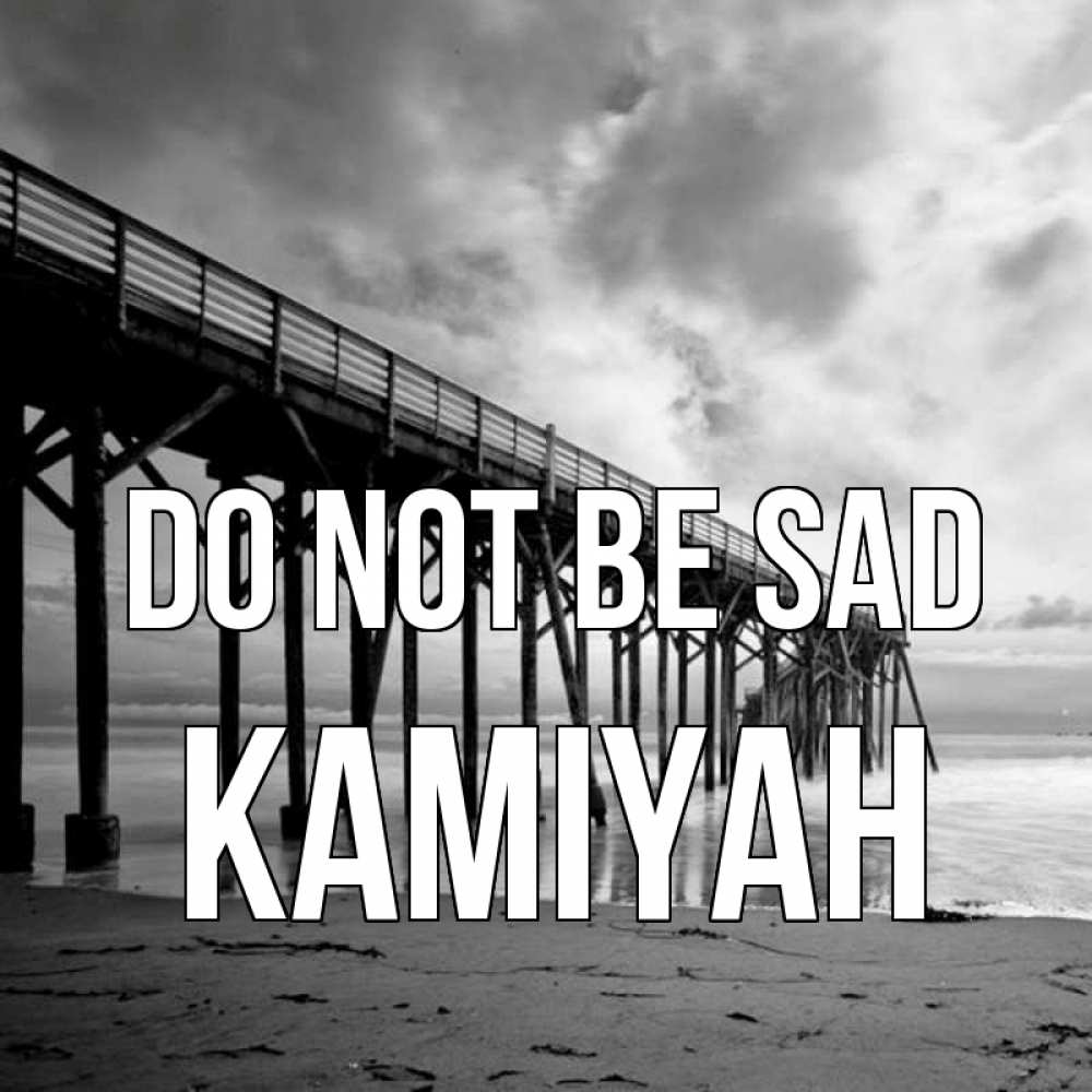Greetings card с именем, Kamiyah Do not be sad вода и пляж под мостом Greetings with text for free download 