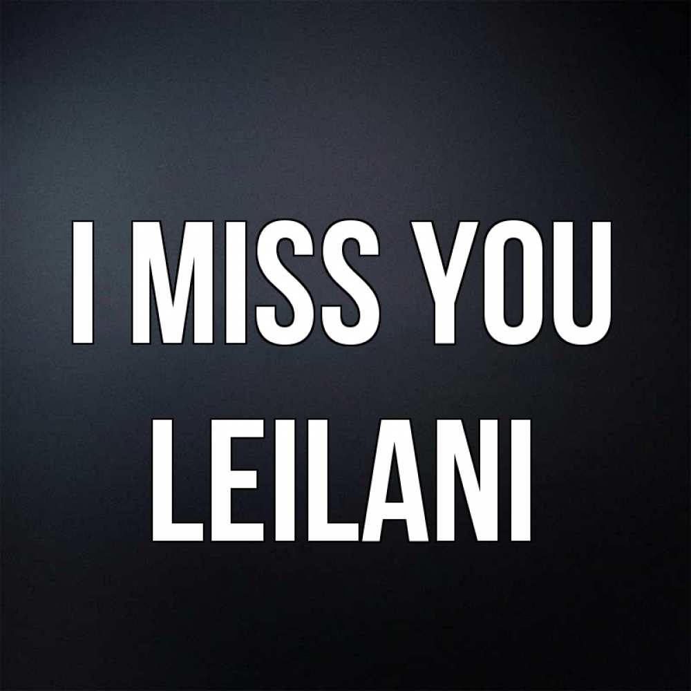 Greetings card с именем, Leilani I miss you с подписью Greetings with text for free download 