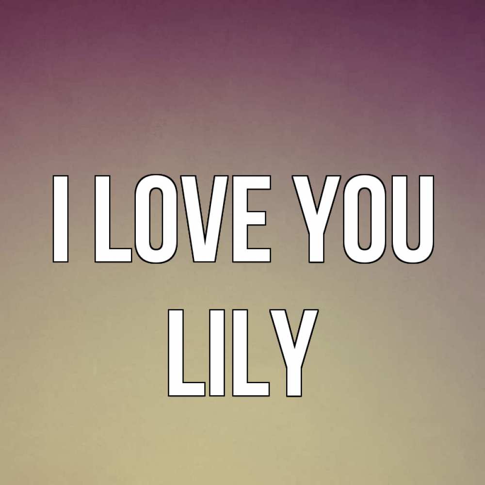 Greetings card с именем, Lily I love you для любимой Greetings with text for free download 