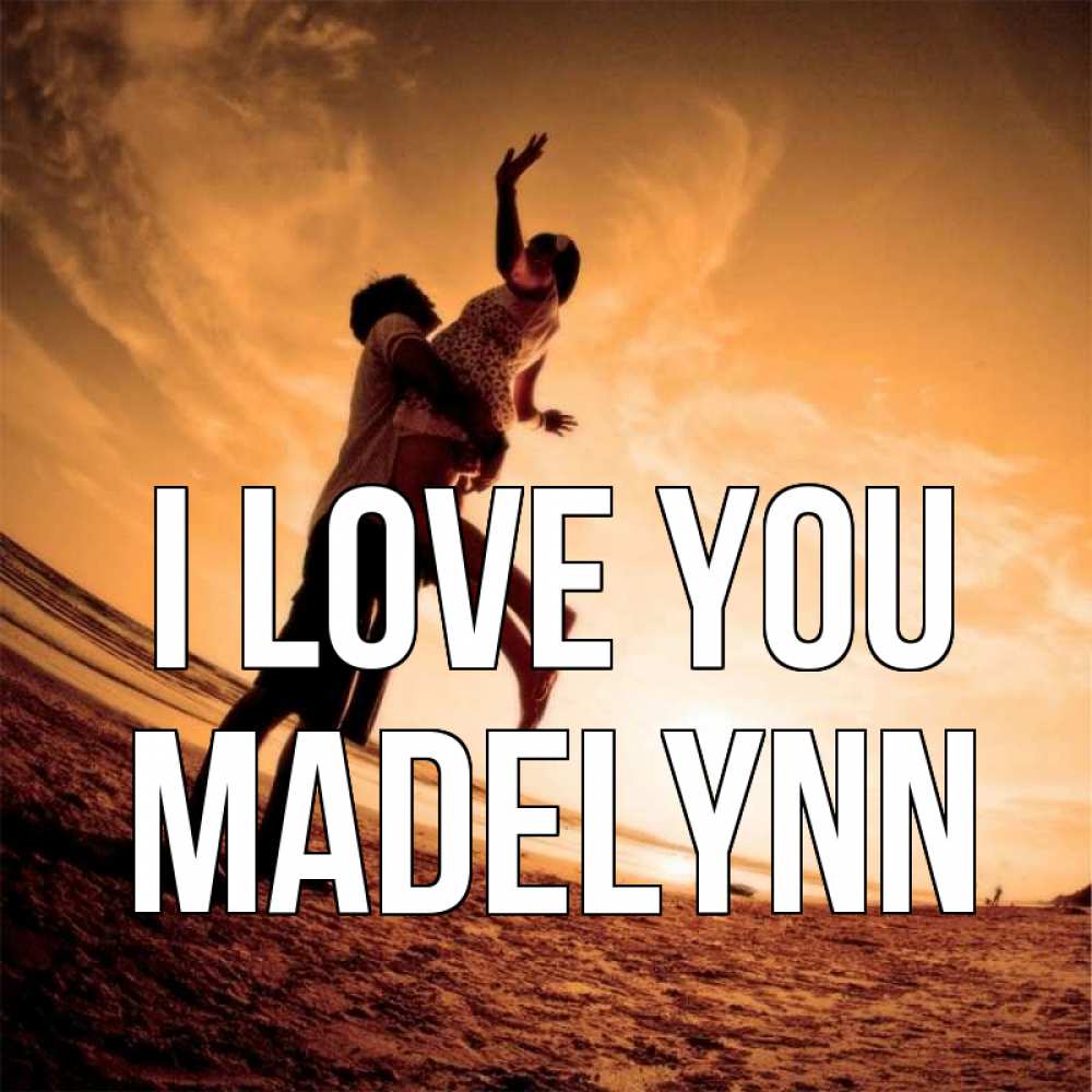 Greetings card с именем, Madelynn I love you парень держит девушку Greetings with text for free download 