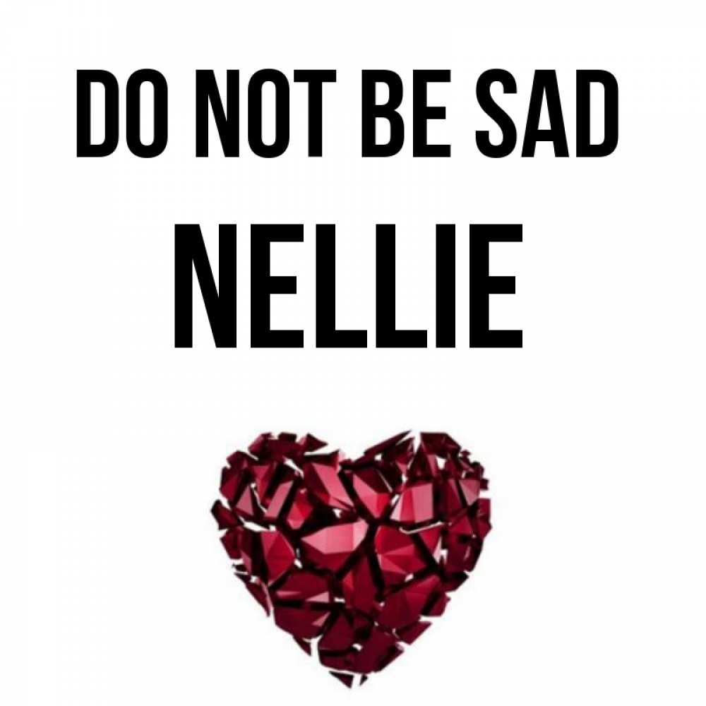 Greetings card с именем, Nellie Do not be sad рубиновое сердечко Greetings with text for free download 