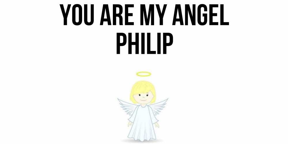 Greetings card с именем, Philip You are my angel ангел Greetings with text for free download 