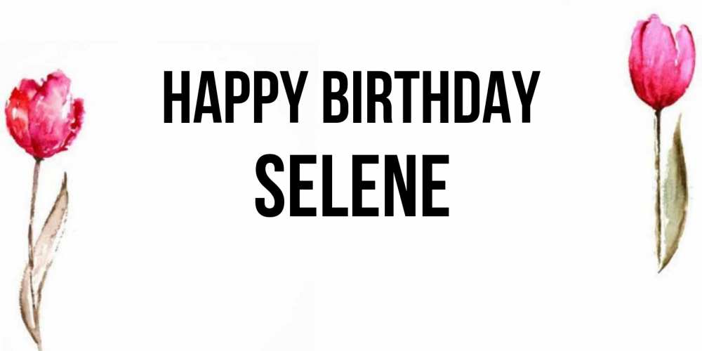 Greetings card с именем, Selene Happy Birthday открытки акварелью с цветами Greetings with text for free download 