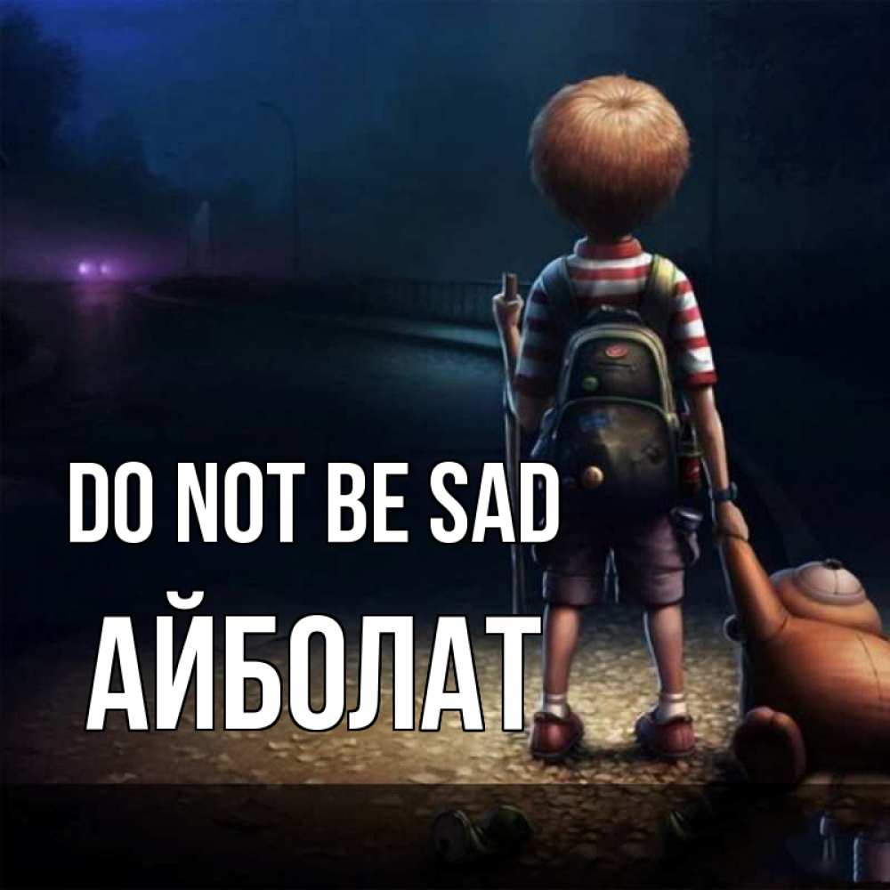 Greetings card с именем, Айболат Do not be sad мишка рюкзак ребенок Greetings with text for free download 