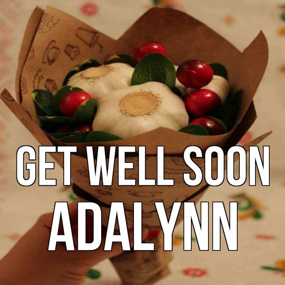 Greetings card с именем, Adalynn Get well soon букет из фитонцидов и витамина c Greetings with text for free download 