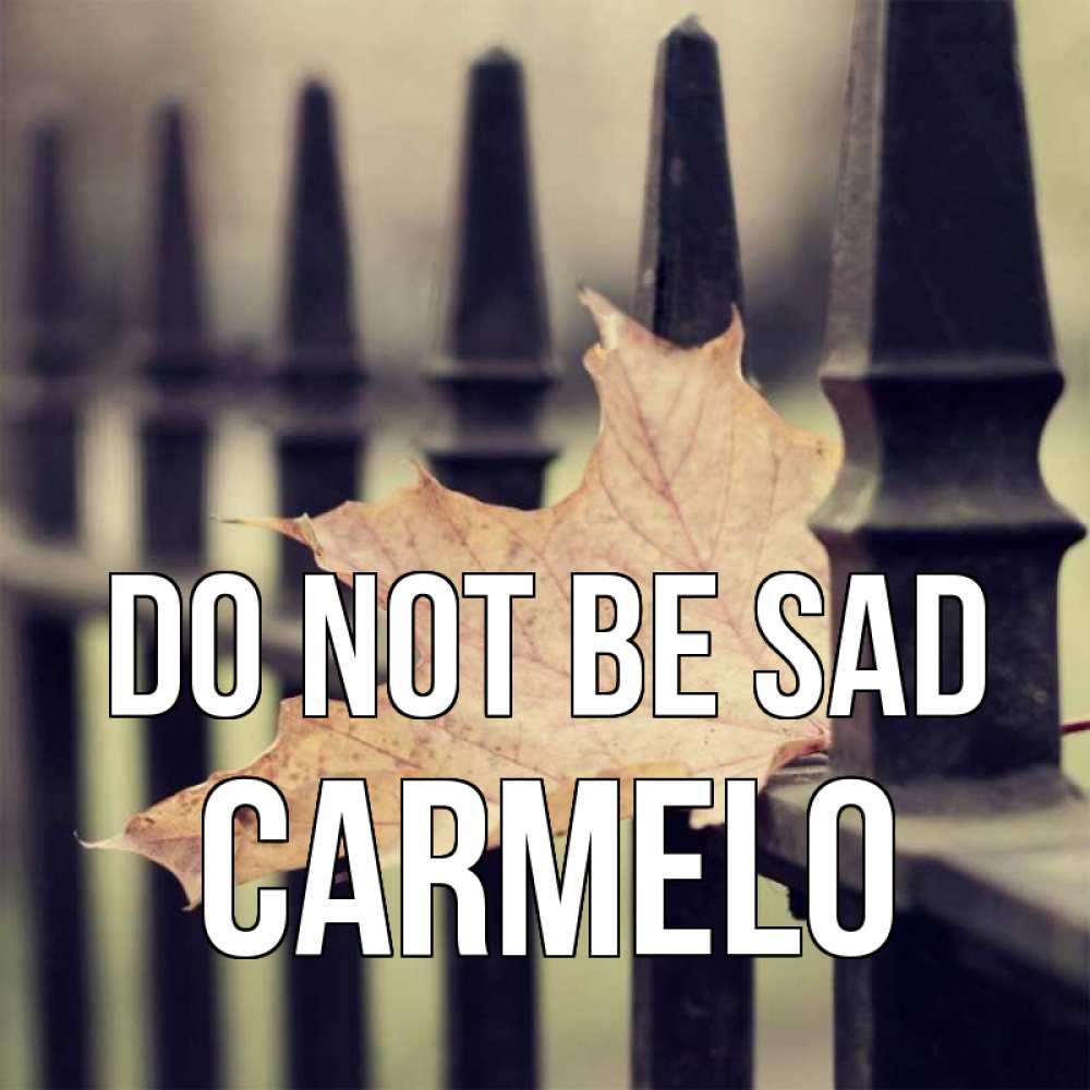 Greetings card с именем, Carmelo Do not be sad лист клена Greetings with text for free download 