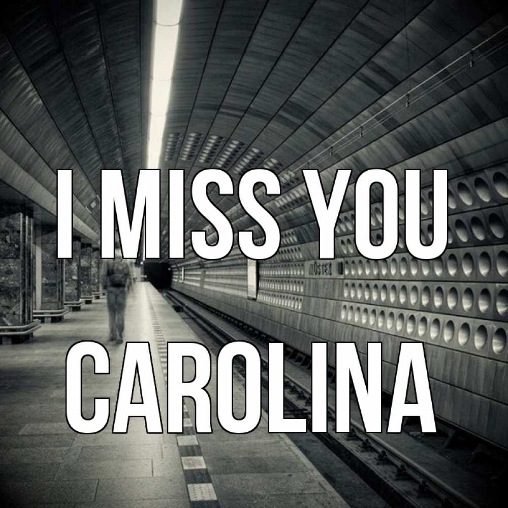 Greetings card с именем, Carolina I miss you приезжай 1 Greetings with text for free download 