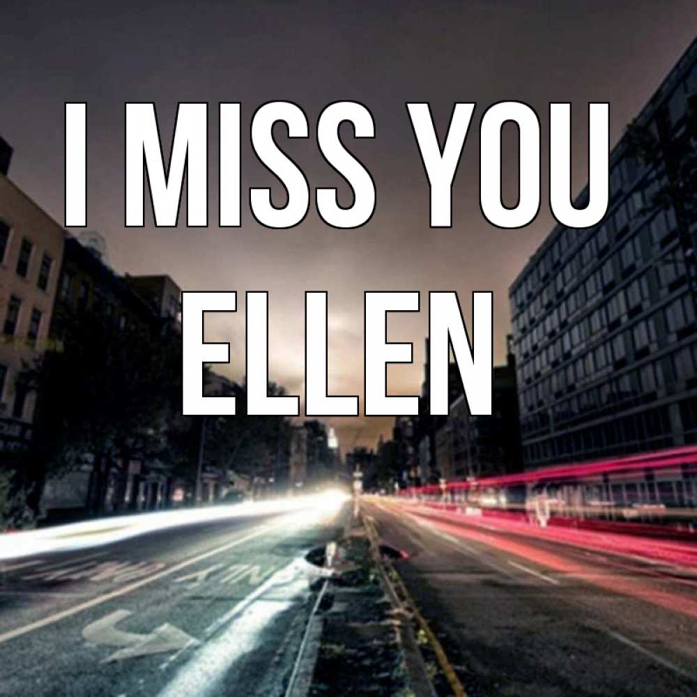 Greetings card с именем, Ellen I miss you приезжай Greetings with text for free download 