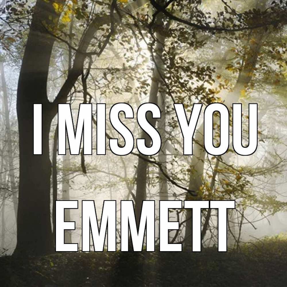 Greetings card с именем, Emmett I miss you грустно Greetings with text for free download 