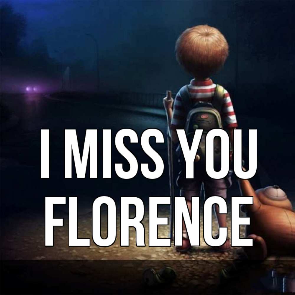 Greetings card с именем, Florence I miss you скучно Greetings with text for free download 