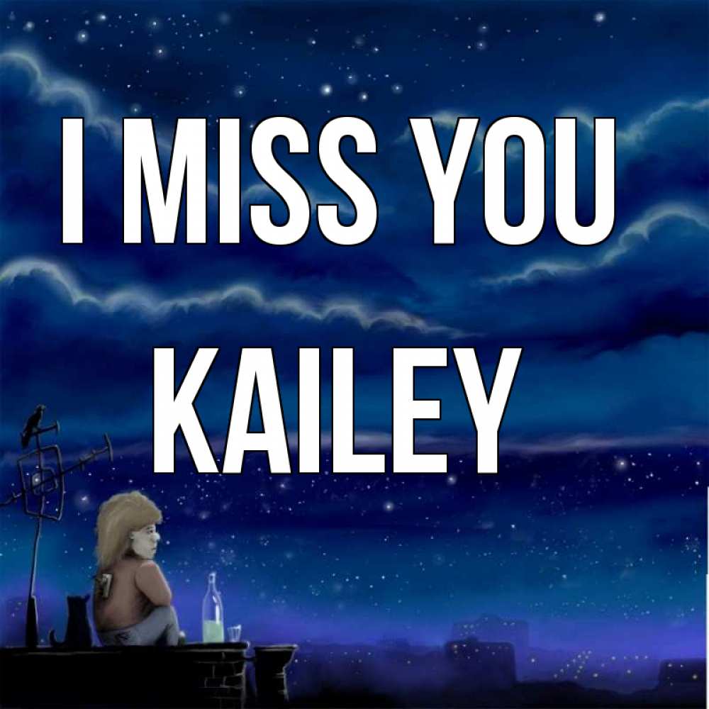 Greetings card с именем, Kailey I miss you на крыше 1 Greetings with text for free download 