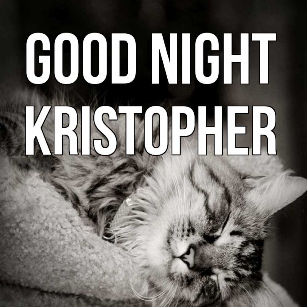 Greetings card с именем, Kristopher Good night котярик пушистый Greetings with text for free download 