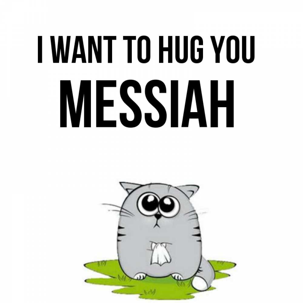 Greetings card с именем, Messiah I want to hug you котик теребит платочек сидя на травке Greetings with text for free download 