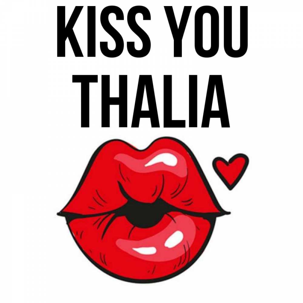 Greetings card с именем, Thalia Kiss you открытка с поцелуем любви для парня Greetings with text for free download 