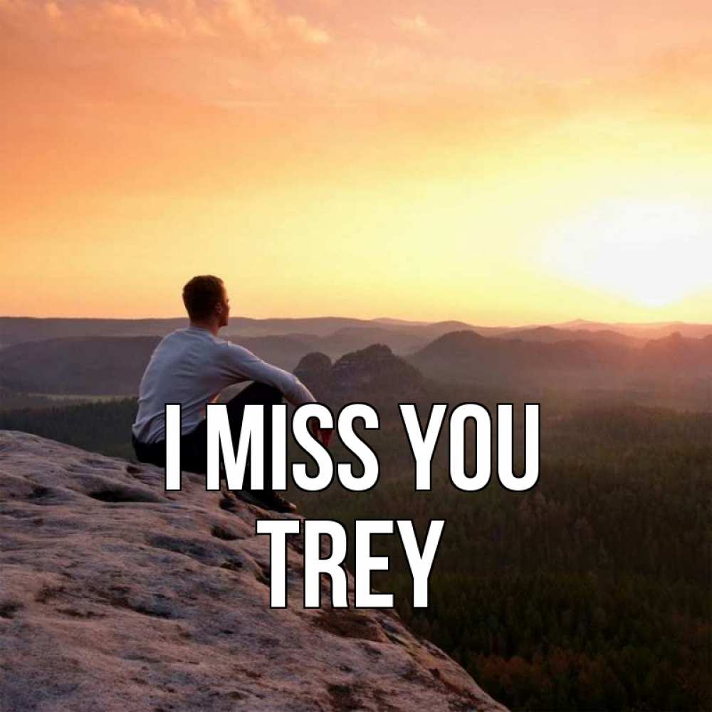 Greetings card с именем, Trey I miss you открытка про скучашки 1 Greetings with text for free download 