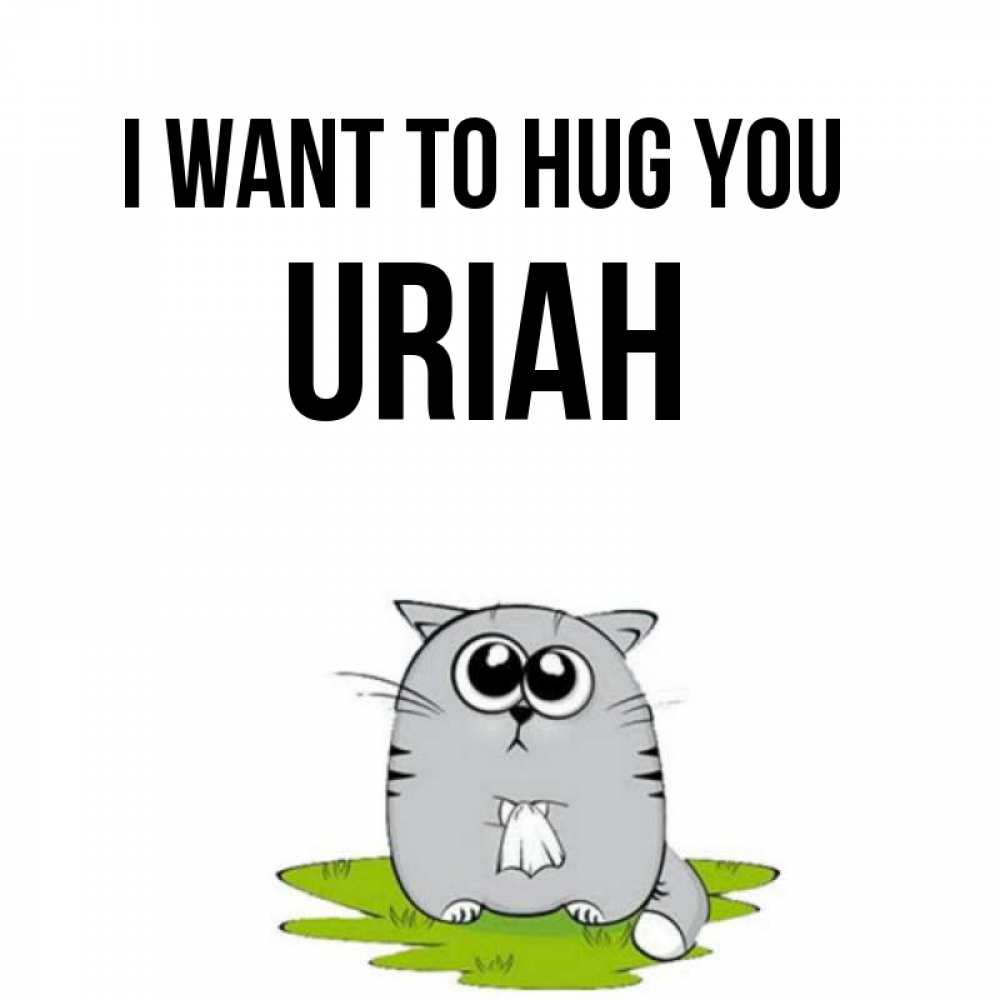 Greetings card с именем, Uriah I want to hug you котик теребит платочек сидя на травке Greetings with text for free download 