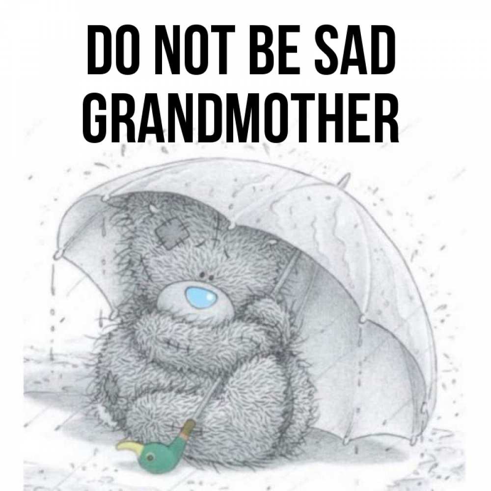 Greetings card с именем, grandmother Do not be sad спасите мишку Тедди Greetings with text for free download 