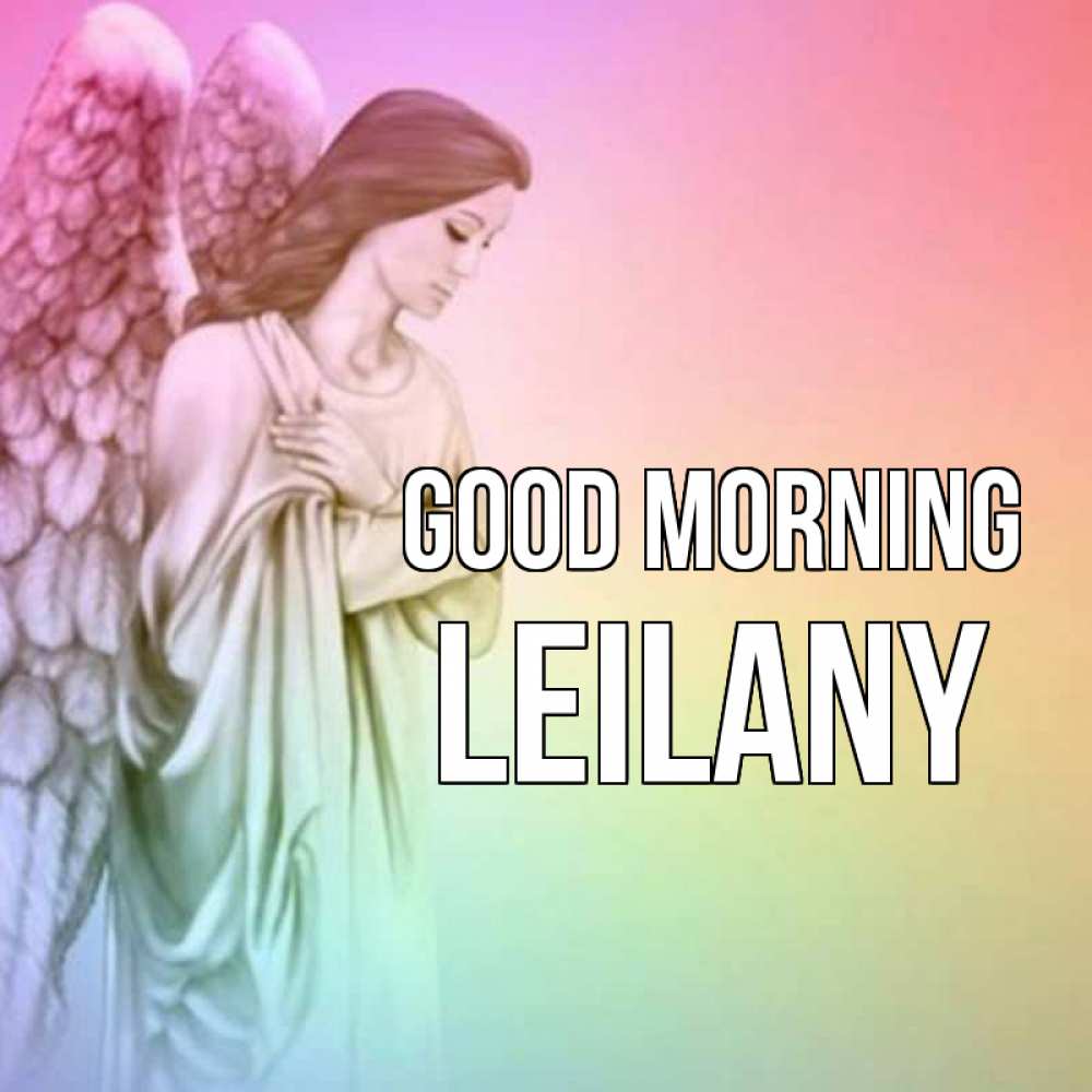 Greetings card с именем, Leilany Good morning крылья Greetings with text for free download 