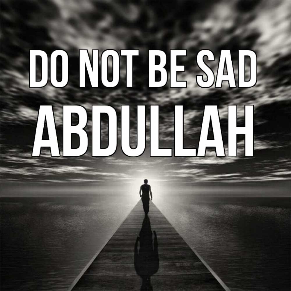 Greetings card с именем, Abdullah Do not be sad человек Greetings with text for free download 