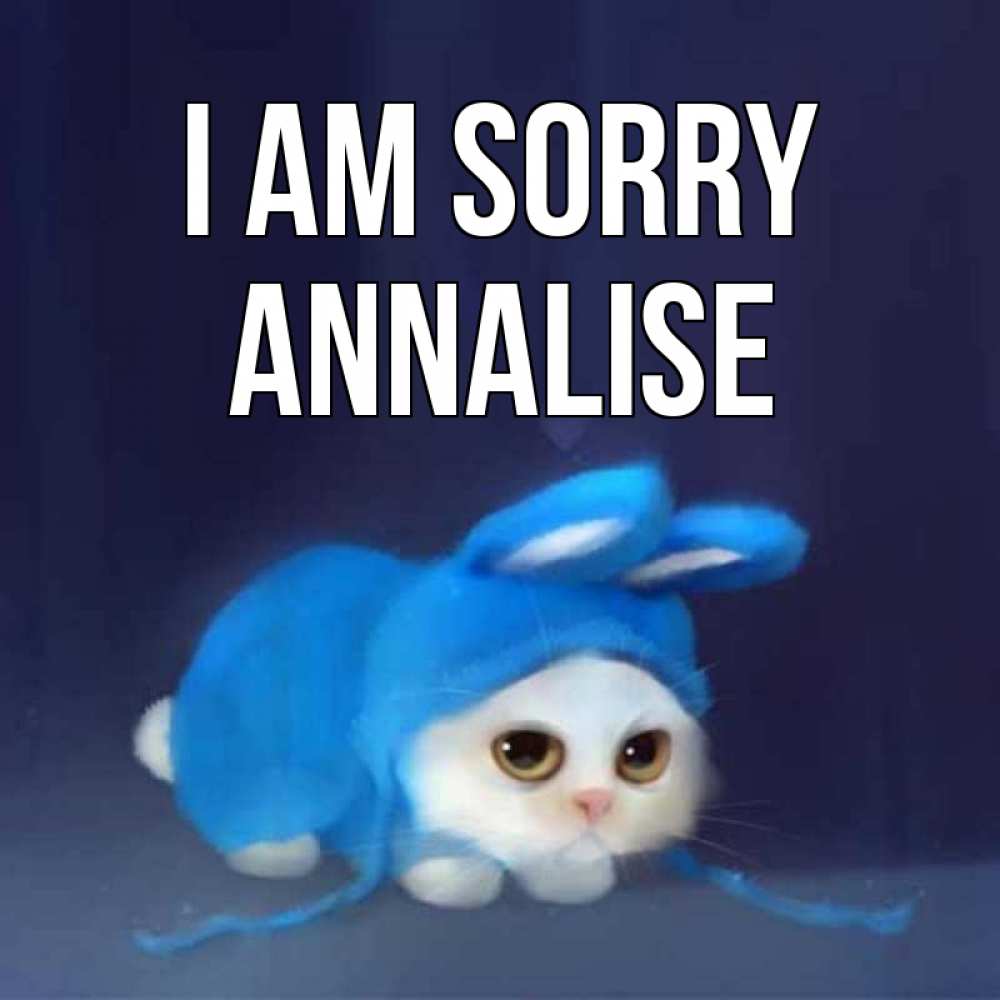 Greetings card с именем, Annalise I am sorry невинный котозай просит прощения Greetings with text for free download 