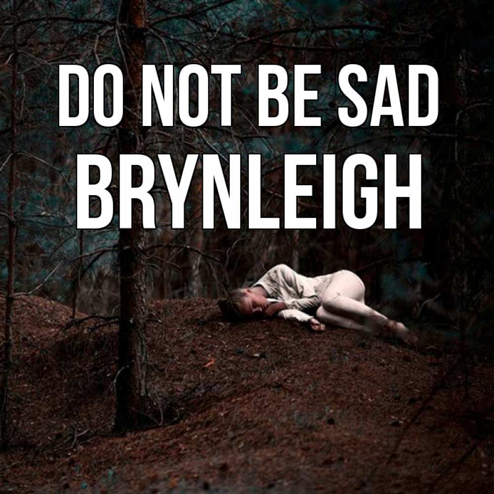 Greetings card с именем, Brynleigh Do not be sad лес Greetings with text for free download 