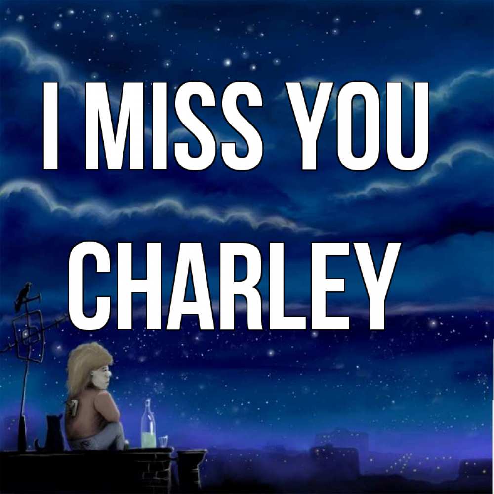 Greetings card с именем, Charley I miss you на крыше 1 Greetings with text for free download 