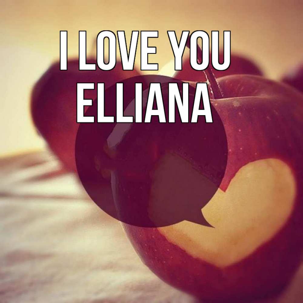 Greetings card с именем, Elliana I love you вырезалки из яблок Greetings with text for free download 